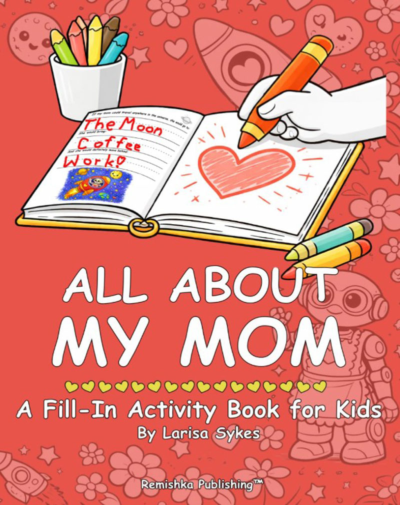 All About My Mom, a fill-in activity book for kids, by Larisa Sykes